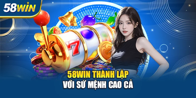 58win-thanh-lap-voi-su-menh-cao-ca