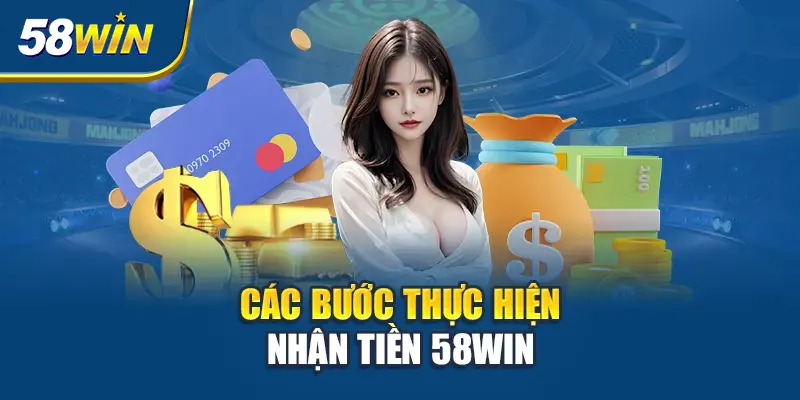 cac-buoc-thuc-hien-nhan-tien-58win