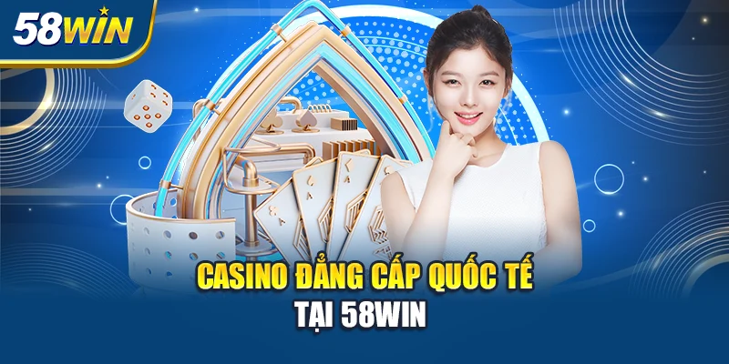casino-dang-cap-quoc-te-tai-58win-