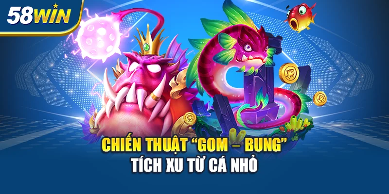 chien-thuat-“gom-–-bung”-–-tich-xu-tu-ca-nho