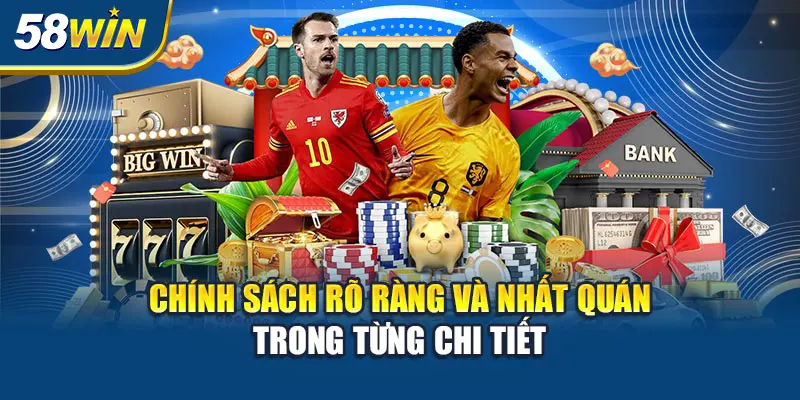 chinh-sach-ro-rang-va-nhat-quan-trong-tung-chi-tiet