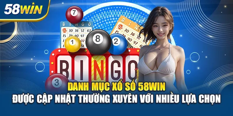danh-muc-xo-so-58win-duoc-cap-nhat-thuong-xuyen-voi-nhieu-lua-chon