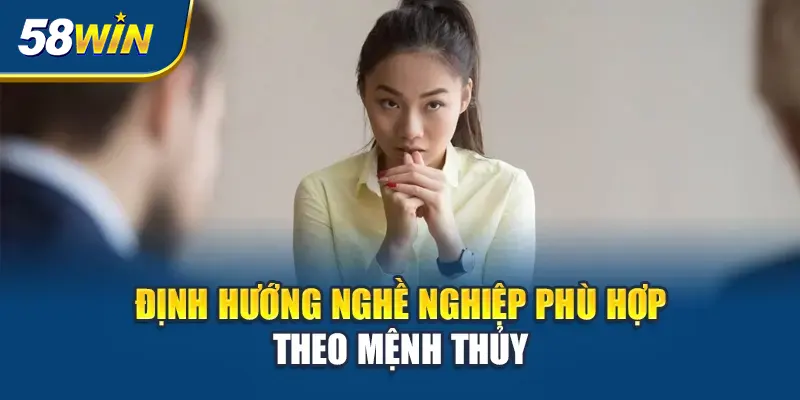 dinh-huong-nghe-nghiep-phu-hop-theo-menh-thuy