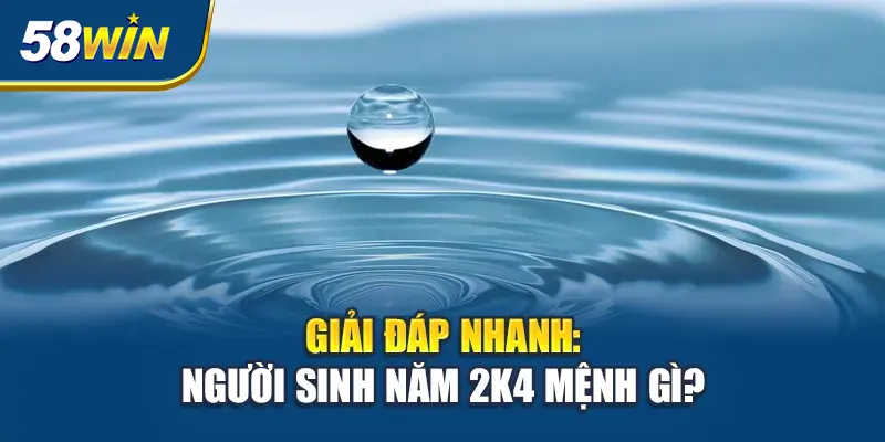 giai-dap-nhanh-nguoi-sinh-nam-2k4-menh-gi-