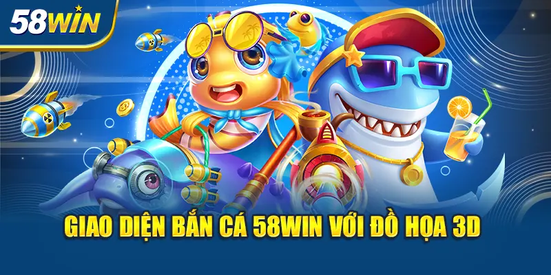 giao-dien-ban-ca-58win-voi-do-hoa-3d