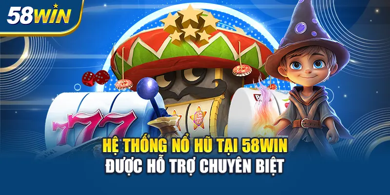 he-thong-no-hu-tai-58win-duoc-ho-tro-chuyen-biet