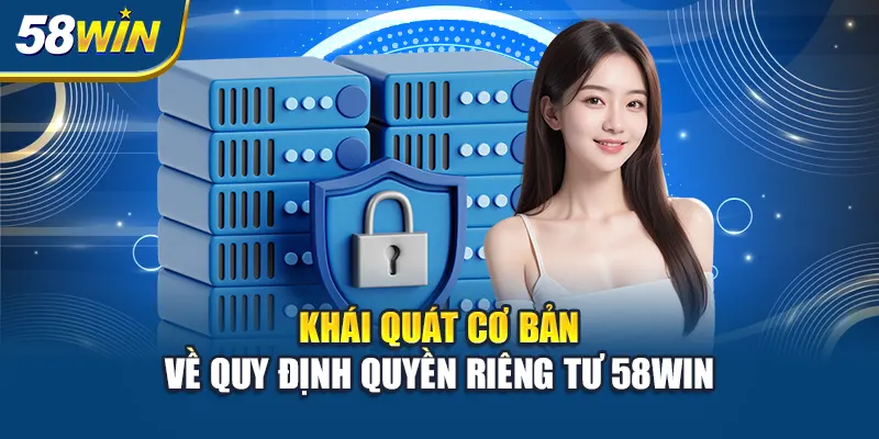 khai-quat-co-ban-ve-quy-dinh-quyen-rieng-tu-58win