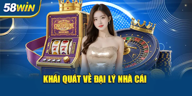khai-quat-ve-dai-ly-nha-cai