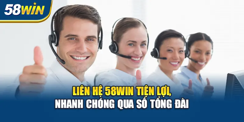 lien-he-58win-tien-loi-nhanh-chong-qua-so-tong-dai