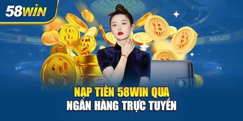 nap-tien-58win-qua-ngan-hang-truc-tuyen