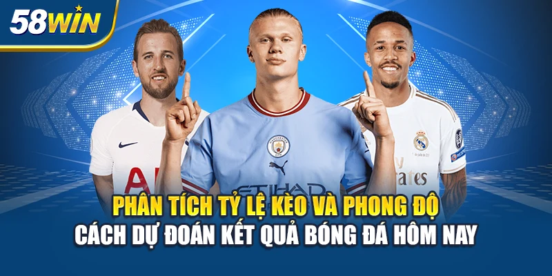 phan-tich-ty-le-keo-va-phong-do-cach-du-doan-ket-qua-bong-da-hom-nay