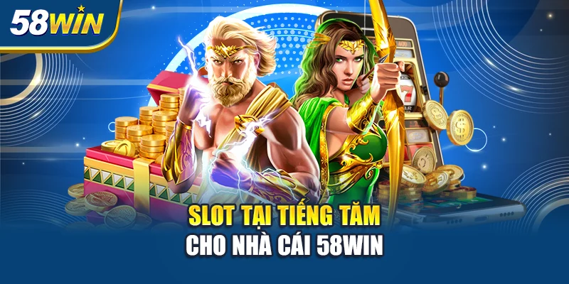 slot-tai-tieng-tam-cho-nha-cai-58win