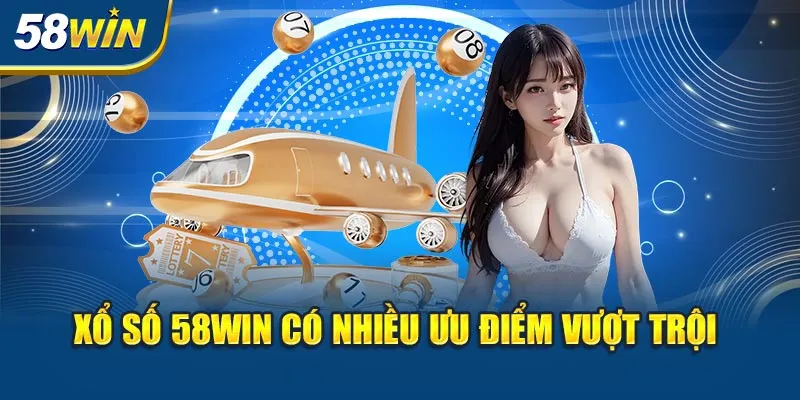 xo-so-58win-co-nhieu-uu-diem-vuot-troi