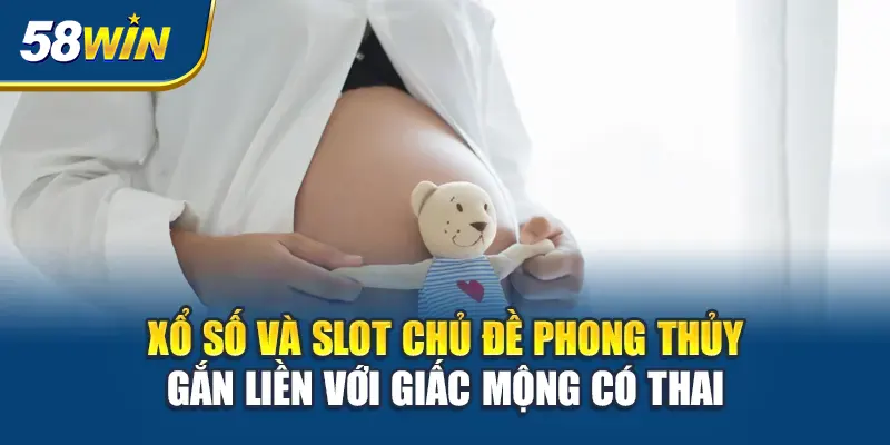 xo-so-va-slot-chu-de-phong-thuy-gan-lien-voi-giac-mong-co-thai